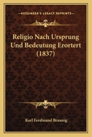 Religio Nach Ursprung Und Bedeutung Erortert (1837) 1160245460 Book Cover