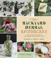 The Backyard Herbal Apothecary: The Definitive Guide to Growing and Foraging Herbs with Recipes for Effective Medicinal Remedies 1624147461 Book Cover