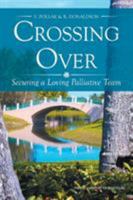 Crossing Over: Securing a Loving Palliative Team 1514429918 Book Cover