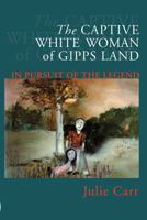 The Captive White Woman of Gippsland 052284930X Book Cover