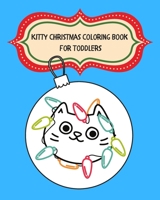 Kitty Christmas Coloring Book for Toddlers: A Fun and Engaging Christmas Coloring Book For Ages  1 - 3 Years Old! 1713068044 Book Cover