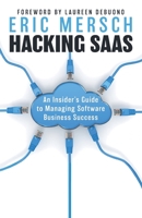 Hacking SaaS: An Insider's Guide to Managing Software Business Success 1544543832 Book Cover