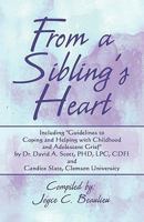 From a Sibling's Heart: Including "Guidelines to Coping and Helping with Childhood and Adolescent Grief" by Dr. David A. Scott, PhD, Lpc, Cdfi and Candice Slate, Clemson University 1608363759 Book Cover