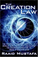 The Creation Law: THE PERIODICAL CONTRARY PRINCIPLE TO DEVELOP NEW THEORY THAT ENLIGHTENS THE EXISTENCE STRUCTURE TO PROVE & SIMULATE UFOS 1425935850 Book Cover