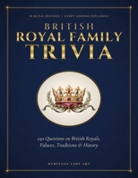 British Royal Family Trivia: 250 Questions on Kings, Queens, Royal Palaces, Traditions & British History B0HMNFY8MQ Book Cover
