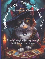 Whiskers of Fate: Tabby Cats and Tarot: A tabby’s magical journey through the Major Arcana of Tarot B0FQ46TGWS Book Cover
