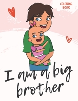 I Am a Big Brother Coloring Book: For Brother with a New Baby Sibling - I Am Going to be a Big Brother Activity Book with Cute Animals & Inspirational Big Brother Quotes B09242ZNF4 Book Cover