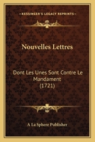 Nouvelles Lettres: Dont Les Unes Sont Contre Le Mandament (1721) 1120658942 Book Cover