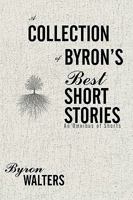 A Collection of Byron's Best Short Stories: An Omnibus of Shorts 1438957815 Book Cover