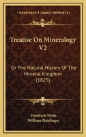 Treatise On Mineralogy V2: Or The Natural History Of The Mineral Kingdom 1166330974 Book Cover