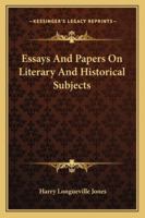 Essays and Papers on Literary and Historical Subjects 0526244666 Book Cover