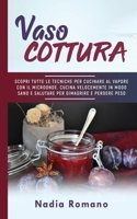 Vasocottura: Scopri tutte le tecniche per cucinare al vapore con il microonde. Cucina velocemente in modo sano e salutare per dimagrire e perdere peso con la vaso cottura 1801531145 Book Cover