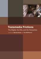 Transmedia Frictions: The Digital, the Arts, and the Humanities 0520383028 Book Cover