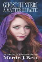 Ghost Hunter I: A Matter of Faith 1291375813 Book Cover