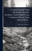 Corte Leere Van Devotie, Korte Schole Van Perfectie, Corten Wegh Van Saligheyt... (Dutch Edition) 1024498352 Book Cover