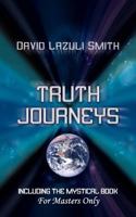 Truth Journeys: Including the Mystical Book 'For Master's Only' 1847486401 Book Cover