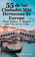 55 de las Ciudades Más Hermosas de Europa Para Visitar al Menos una Vez en tu Vida: Guía de viaje urbano: París, Roma, Barcelona, Londres, Praga, ... Lisboa, Estocolmo, etc. B0CQX3RZQ8 Book Cover