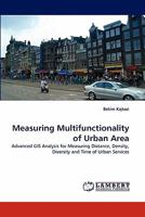 Measuring Multifunctionality of Urban Area: Advanced GIS Analysis for Measuring Distance, Density, Diversity and Time of Urban Services 3838390733 Book Cover