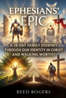 Ephesians' Epic: A 28-Day Family Journey Through Our Identity in Christ and Walking Worthy (The Epic Series) B0HD9GY7Y1 Book Cover