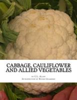 Cabbage, Cauliflower And Allied Vegetables: From Seed To Harvest (1901) 154128285X Book Cover
