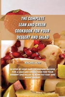The Complete Lean and Green Cookbook for Your Dessert and Salad: 50 step-by-step easy to prepare recipes for a Lean and Green food for your dessert and salad to burn fat fast and boost energy 180190152X Book Cover