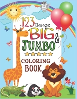 123 things BIG & JUMBO Coloring Book: 123 Coloring Pages!!, Easy, LARGE, GIANT Simple Picture Coloring Books for Toddlers, Kids Ages 2-4, Early Learning, Preschool and Kindergarten B093CHKM5Z Book Cover