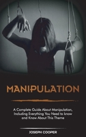 Manipulation: A Complete Guide About Manipulation, Including Everything You Need to know and Know About This Theme 1801566380 Book Cover