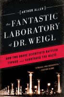The Fantastic Laboratory of Dr. Weigl: How Two Brave Scientists Battled Typhus and Sabotaged the Nazis 0393351041 Book Cover