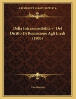 Della Intrasmissibilita  Del Diritto Di Remissione Agli Eredi (1905) 1160420378 Book Cover