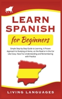 Learn Spanish for Beginners: Simple Step-by-Step Guide to Learning. A Proven Approach to Studying at Home, on the Road or in the Car Like Crazy. Have Fun Understanding and Remembering with Practice B085RTJ4NS Book Cover