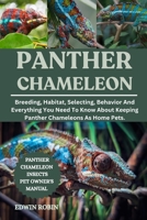 PANTHER CHAMELEON: Breeding, Habitat, Selecting, Behavior And Everything You Need To Know About Keeping Panther Chameleons As Home Pets. B0F4MR7V9Y Book Cover