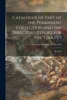 Catalogue of Part of the Permanent Collection and the Director's Report for the Year 1913: By-Laws 101380094X Book Cover