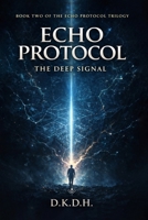 Echo Protocol: The Deep Signal B0GY7HR26X Book Cover