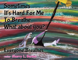 Sometimes It's Hard for Me to Breathe. What About You?: Everyone Breathes B0F86CP326 Book Cover