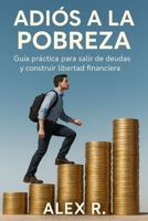 Adiós a la Pobreza: Plan comprobado para salir de deudas, ahorrar dinero y construir riqueza duradera (Spanish Edition) B0FR59HL2H Book Cover