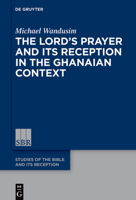The Lord's Prayer in the Ghanaian Context: A Reception-Historical Study 3110735369 Book Cover