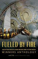 Fueled by Fire : 2020 Fiction Fantastic Young Writers Short Fiction Contest Winners Anthology 1643884433 Book Cover