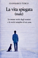 La vita spiegata (male): Le mezze verità degli uomini e la verità semplice di un cane (Italian Edition) B0GT1V78TP Book Cover