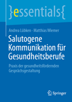 Salutogene Kommunikation für Gesundheitsberufe: Praxis der gesundheitsfördernden Gesprächsgestaltung (essentials) 3662731738 Book Cover