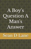 A Boy's Question A Man's Answer 1688809244 Book Cover