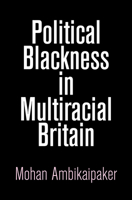 Political Blackness in Multiracial Britain 0812250303 Book Cover