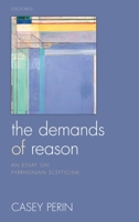 The Demands of Reason: An Essay on Pyrrhonian Scepticism 0199655170 Book Cover