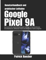 Google Pixel 9A Benutzerhandbuch und praktischer Leitfaden: Eine Schritt-für-Schritt-Anleitung für Anfänger zu Kernfunktionen, Schnellaktionen, ... alltäglichen Telefonaufgaben (German Edition) B0G5F43HKQ Book Cover