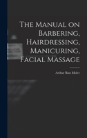 The Manual on Barbering, Hairdressing, Manicuring, Facial Massage 1015888275 Book Cover