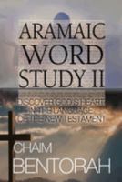 Aramaic Word Study II: Discover God's Heart In The Language Of The New Testament 1960024000 Book Cover