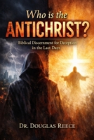 Who is the Antichrist?: Biblical Discernment for Deception in the Last Days (Devotionals and Guides) B0GNLQVB41 Book Cover
