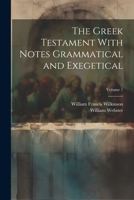 The Greek Testament With Notes Grammatical and Exegetical; Volume 1 1022214632 Book Cover