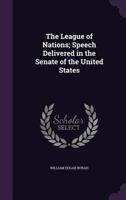 The League of Nations; Speech Delivered in the Senate of the United States 1347536663 Book Cover