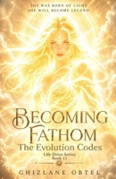 BECOMING FATHOM: THE EVOLUTION CODES (LIFE-DRIVE SERIES) B0H79JJF6P Book Cover