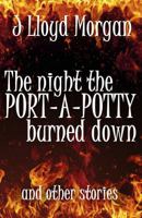 The Night the Port-A-Potty Burned Down and Other Stories 0988633000 Book Cover